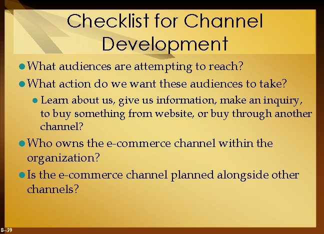 Checklist for Channel Development l What audiences are attempting to reach? l What action