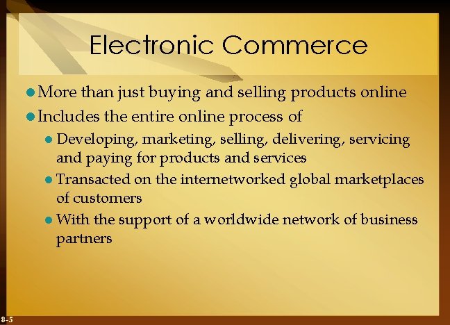 Electronic Commerce l More than just buying and selling products online l Includes the