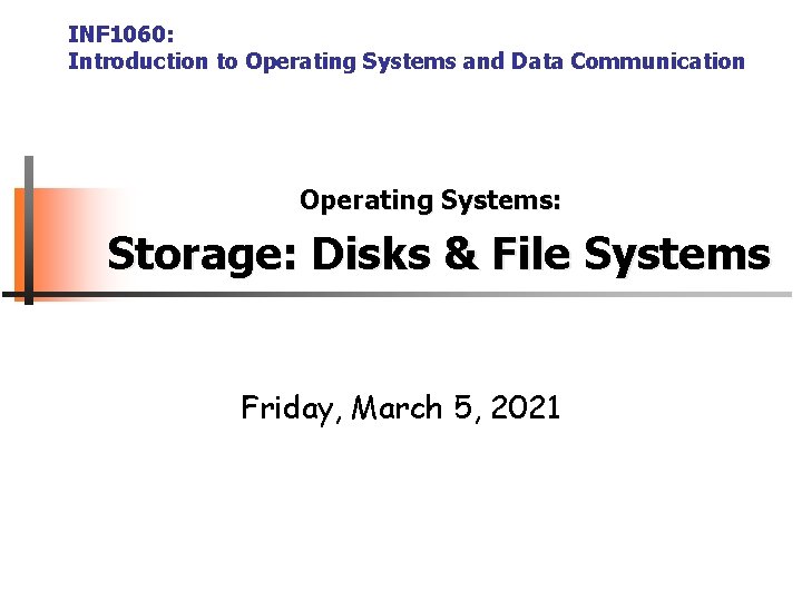 INF 1060: Introduction to Operating Systems and Data Communication Operating Systems: Storage: Disks &