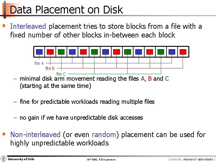 Data Placement on Disk § Interleaved placement tries to store blocks from a file