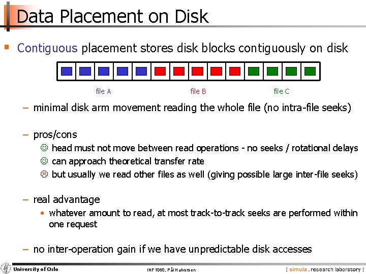 Data Placement on Disk § Contiguous placement stores disk blocks contiguously on disk file