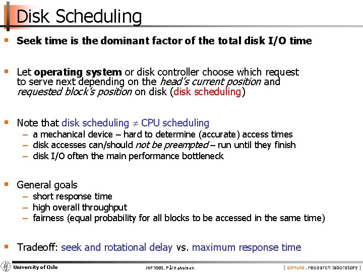 Disk Scheduling § Seek time is the dominant factor of the total disk I/O