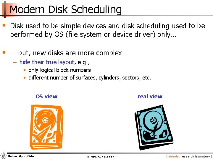 Modern Disk Scheduling § Disk used to be simple devices and disk scheduling used