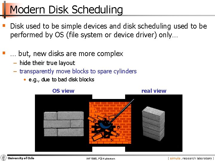 Modern Disk Scheduling § Disk used to be simple devices and disk scheduling used