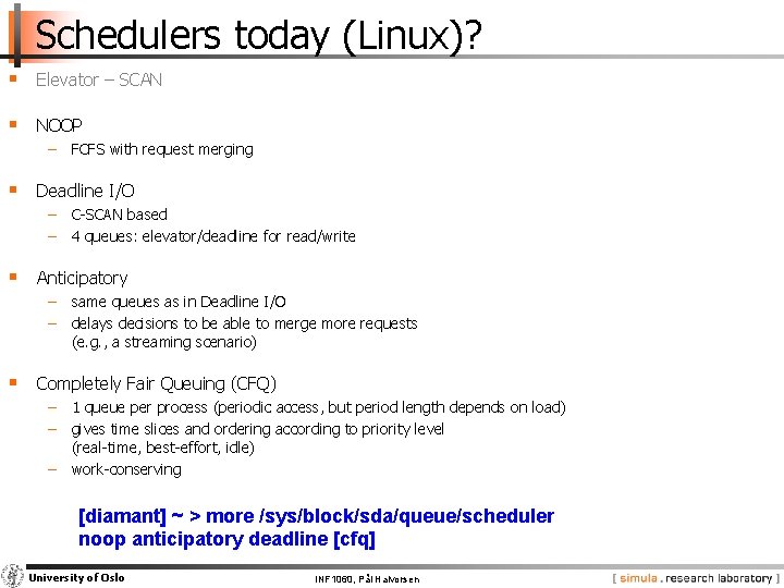 Schedulers today (Linux)? § Elevator – SCAN § NOOP − FCFS with request merging