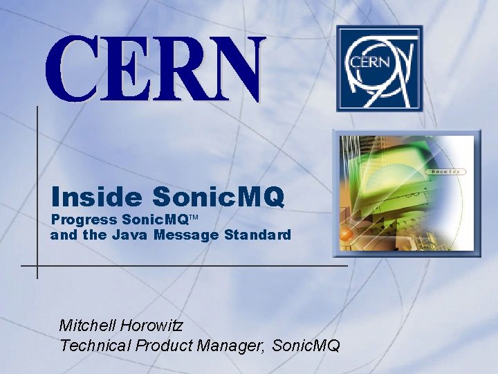 Inside Sonic. MQ Progress Sonic. MQ and the Java Message Standard Mitchell Horowitz Technical