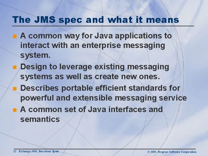 The JMS spec and what it means n n A common way for Java