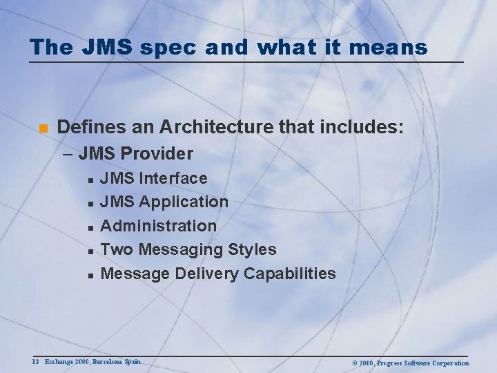 The JMS spec and what it means n Defines an Architecture that includes: –