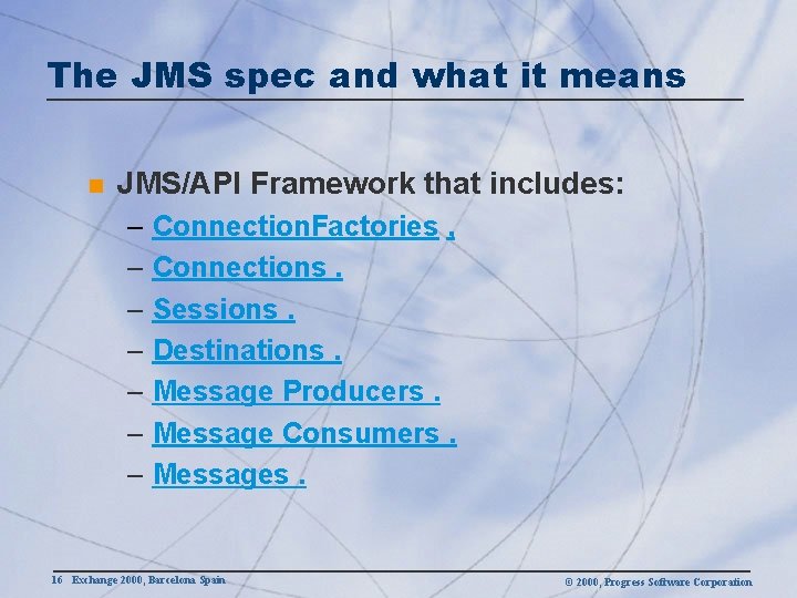 The JMS spec and what it means n JMS/API Framework that includes: – Connection.