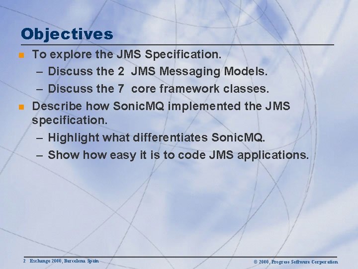 Objectives n n To explore the JMS Specification. – Discuss the 2 JMS Messaging