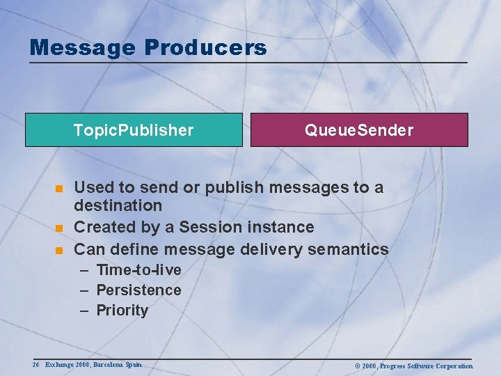 Message Producers Topic. Publisher n n n Queue. Sender Used to send or publish