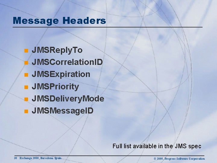 Message Headers n n n JMSReply. To JMSCorrelation. ID JMSExpiration JMSPriority JMSDelivery. Mode JMSMessage.