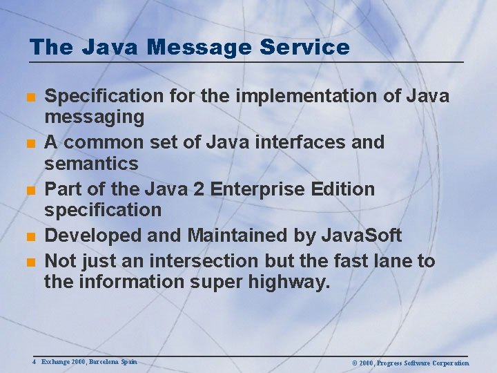 The Java Message Service n n n Specification for the implementation of Java messaging