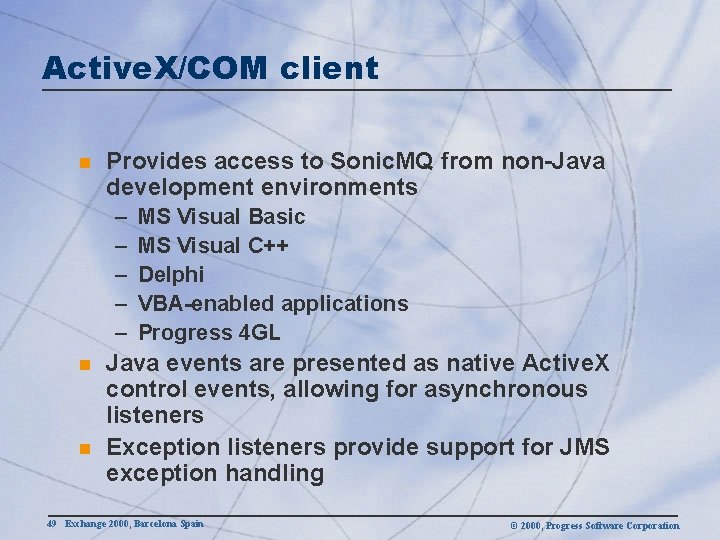 Active. X/COM client n Provides access to Sonic. MQ from non-Java development environments –