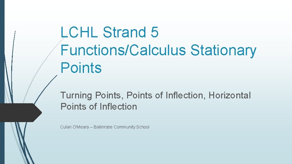 LCHL Strand 5 Functions/Calculus Stationary Points Turning Points, Points of Inflection, Horizontal Points of