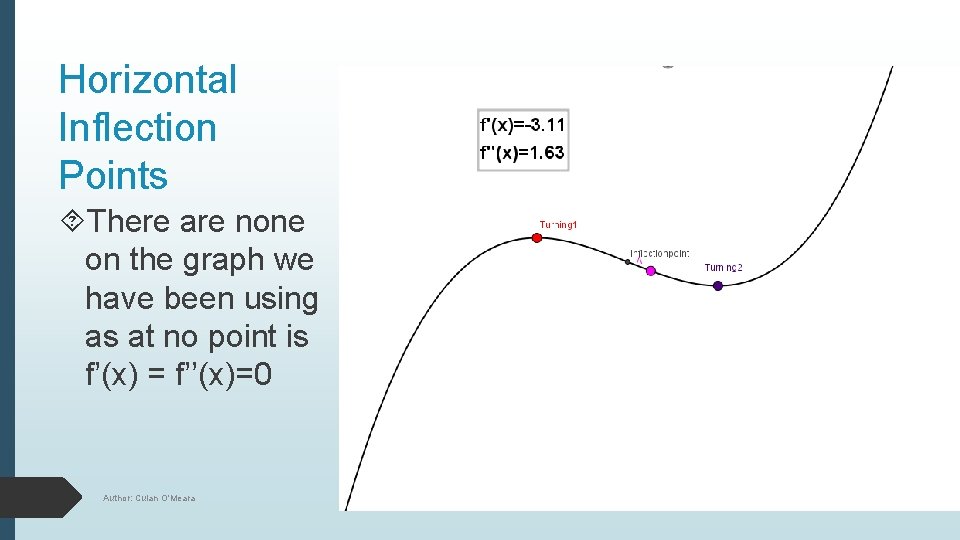 Horizontal Inflection Points There are none on the graph we have been using as