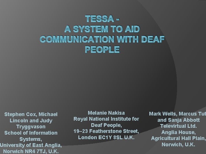 TESSA A SYSTEM TO AID COMMUNICATION WITH DEAF PEOPLE Stephen Cox, Michael Lincoln and