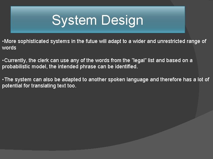 System Design • More sophisticated systems in the futue will adapt to a wider