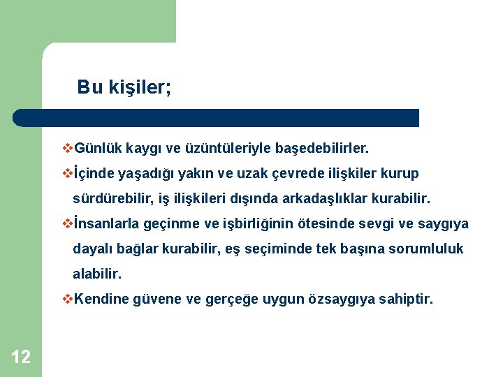Bu kişiler; v. Günlük kaygı ve üzüntüleriyle başedebilirler. vİçinde yaşadığı yakın ve uzak çevrede Bu kişiler; v. Günlük kaygı ve üzüntüleriyle başedebilirler. vİçinde yaşadığı yakın ve uzak çevrede