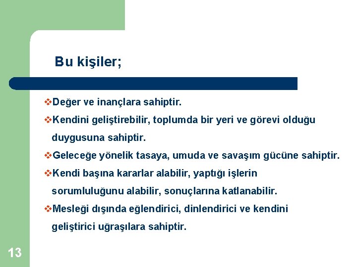 Bu kişiler; v. Değer ve inançlara sahiptir. v. Kendini geliştirebilir, toplumda bir yeri ve Bu kişiler; v. Değer ve inançlara sahiptir. v. Kendini geliştirebilir, toplumda bir yeri ve
