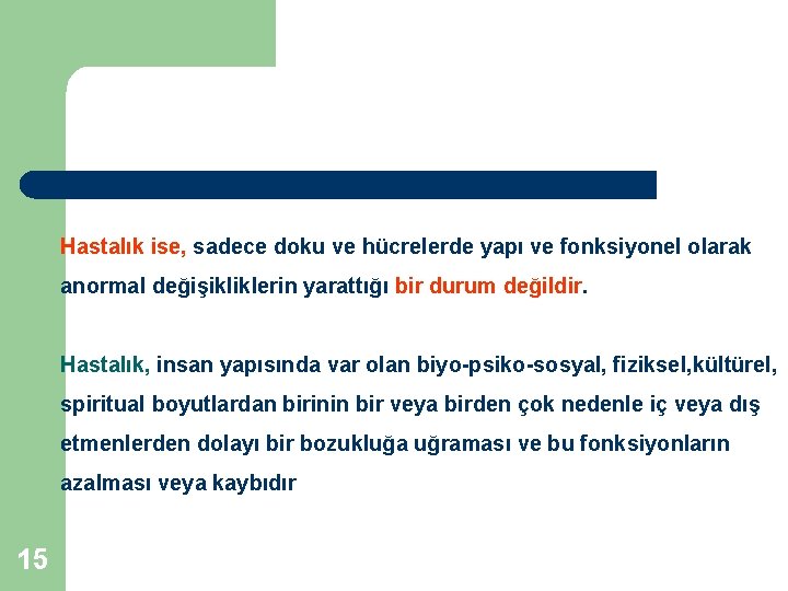 Hastalık ise, sadece doku ve hücrelerde yapı ve fonksiyonel olarak anormal değişikliklerin yarattığı bir Hastalık ise, sadece doku ve hücrelerde yapı ve fonksiyonel olarak anormal değişikliklerin yarattığı bir