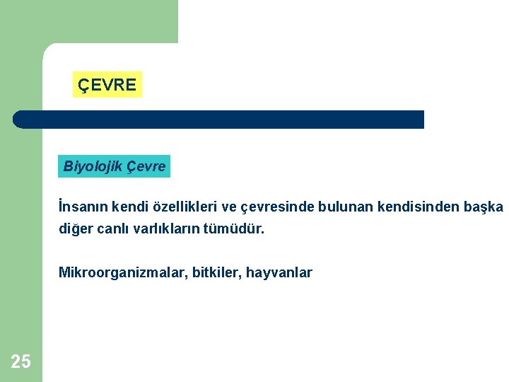 ÇEVRE Biyolojik Çevre İnsanın kendi özellikleri ve çevresinde bulunan kendisinden başka diğer canlı varlıkların ÇEVRE Biyolojik Çevre İnsanın kendi özellikleri ve çevresinde bulunan kendisinden başka diğer canlı varlıkların