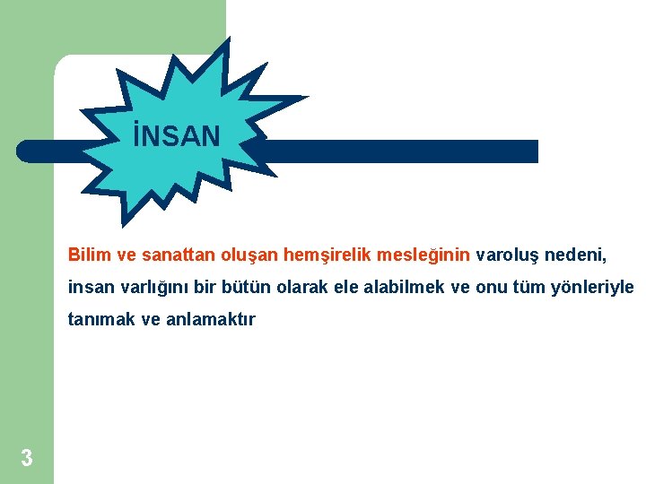 İNSAN Bilim ve sanattan oluşan hemşirelik mesleğinin varoluş nedeni, insan varlığını bir bütün olarak İNSAN Bilim ve sanattan oluşan hemşirelik mesleğinin varoluş nedeni, insan varlığını bir bütün olarak