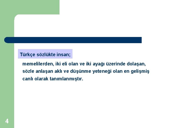 Türkçe sözlükte insan; memelilerden, iki eli olan ve iki ayağı üzerinde dolaşan, sözle anlaşan Türkçe sözlükte insan; memelilerden, iki eli olan ve iki ayağı üzerinde dolaşan, sözle anlaşan
