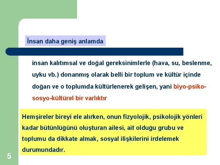İnsan daha geniş anlamda insan kalıtımsal ve doğal gereksinimlerle (hava, su, beslenme, uyku vb. İnsan daha geniş anlamda insan kalıtımsal ve doğal gereksinimlerle (hava, su, beslenme, uyku vb.
