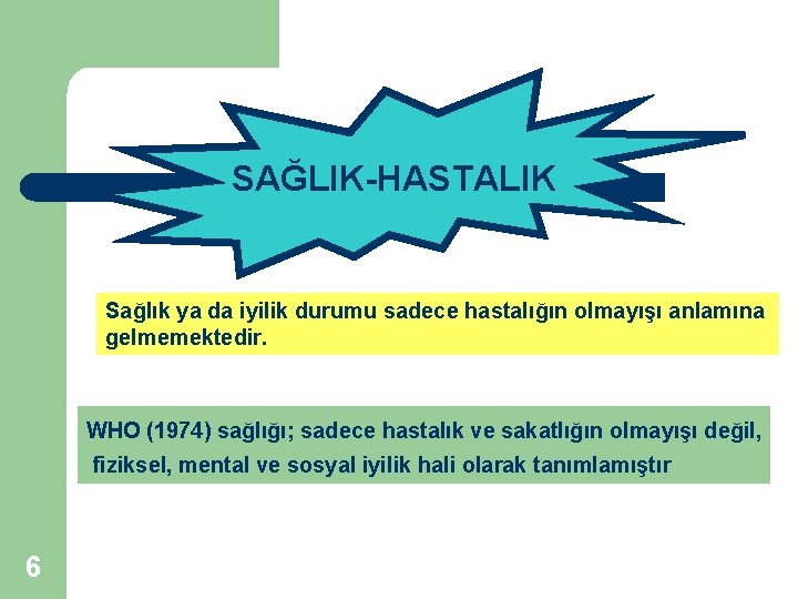 SAĞLIK-HASTALIK Sağlık ya da iyilik durumu sadece hastalığın olmayışı anlamına gelmemektedir. WHO (1974) sağlığı; SAĞLIK-HASTALIK Sağlık ya da iyilik durumu sadece hastalığın olmayışı anlamına gelmemektedir. WHO (1974) sağlığı;