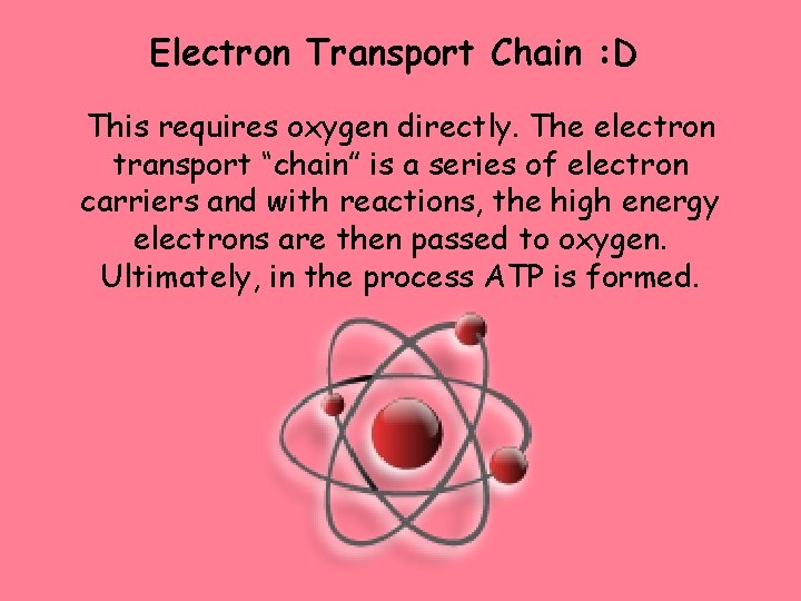 Electron Transport Chain : D This requires oxygen directly. The electron transport “chain” is