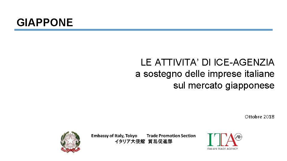 GIAPPONE LE ATTIVITA’ DI ICE-AGENZIA a sostegno delle imprese italiane sul mercato giapponese Ottobre