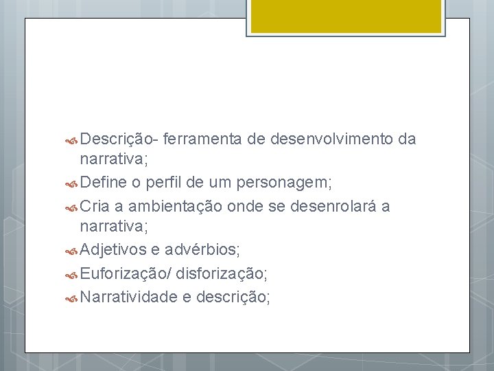  Descrição- ferramenta de desenvolvimento da narrativa; Define o perfil de um personagem; Cria