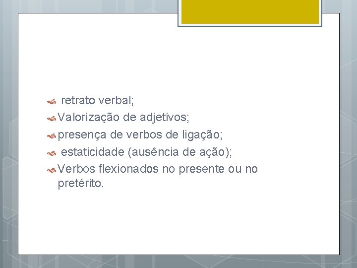 retrato verbal; Valorização de adjetivos; presença de verbos de ligação; estaticidade (ausência de ação);