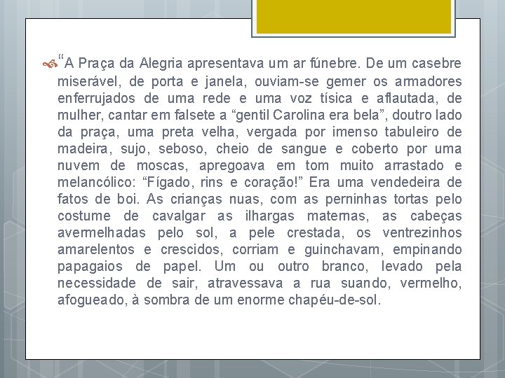  “A Praça da Alegria apresentava um ar fúnebre. De um casebre miserável, de