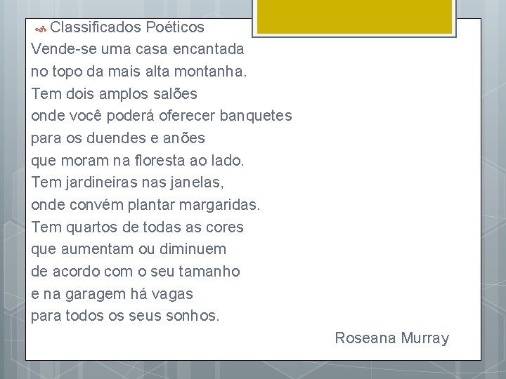  Classificados Poéticos Vende-se uma casa encantada no topo da mais alta montanha. Tem