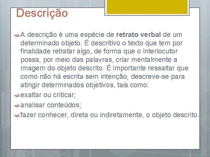 Descrição A descrição é uma espécie de retrato verbal de um determinado objeto. É