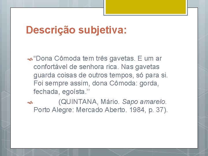 Descrição subjetiva: “Dona Cômoda tem três gavetas. E um ar confortável de senhora rica.