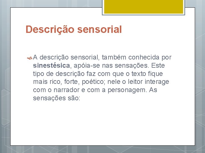 Descrição sensorial A descrição sensorial, também conhecida por sinestésica, apóia-se nas sensações. Este tipo