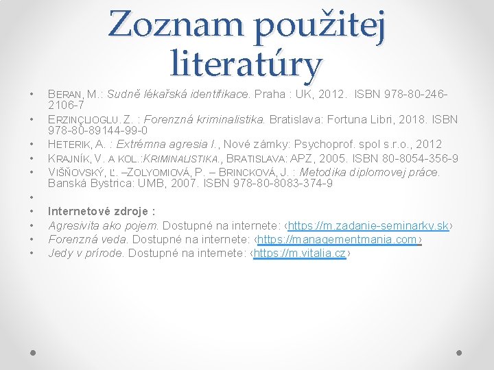  • • • Zoznam použitej literatúry BERAN, M. : Sudně lékařská identifikace. Praha