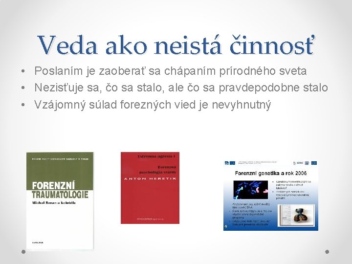 Veda ako neistá činnosť • Poslaním je zaoberať sa chápaním prírodného sveta • Nezisťuje