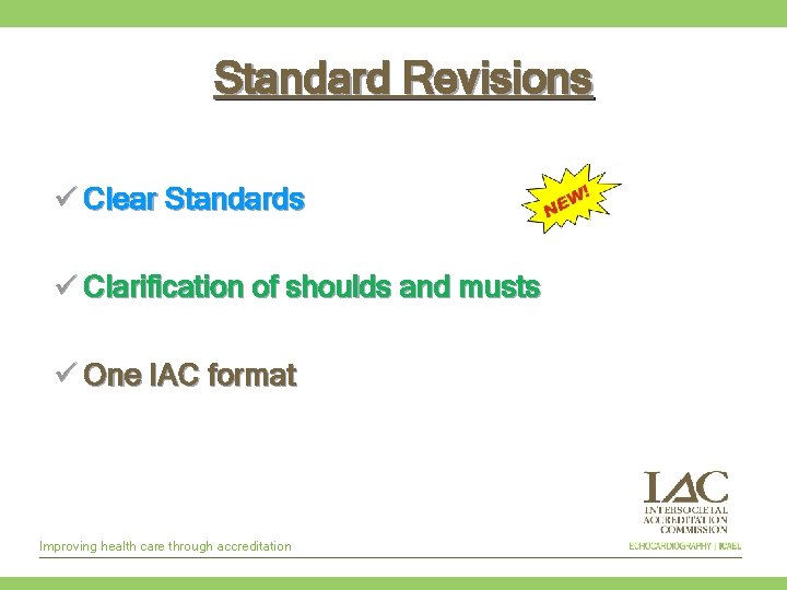 Standard Revisions ü Clear Standards ü Clarification of shoulds and musts ü One IAC