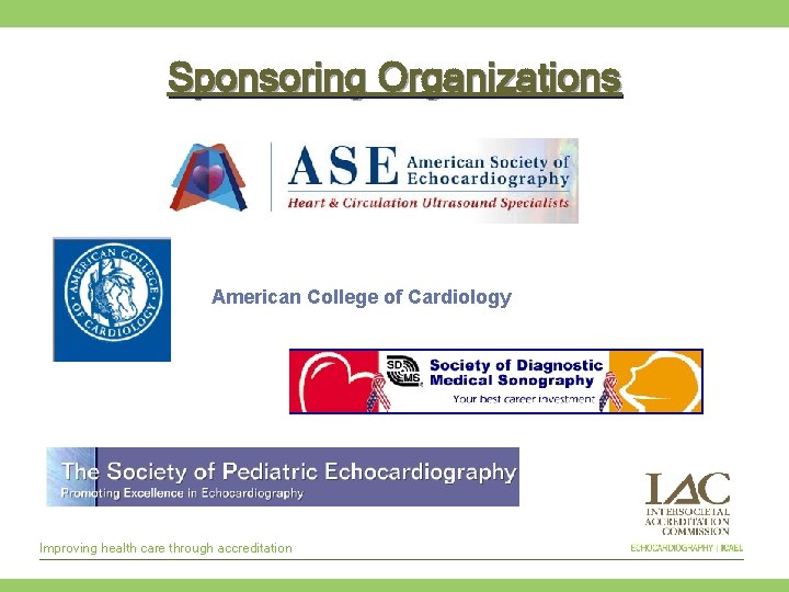 Sponsoring Organizations American College of Cardiology Improving health care through accreditation 