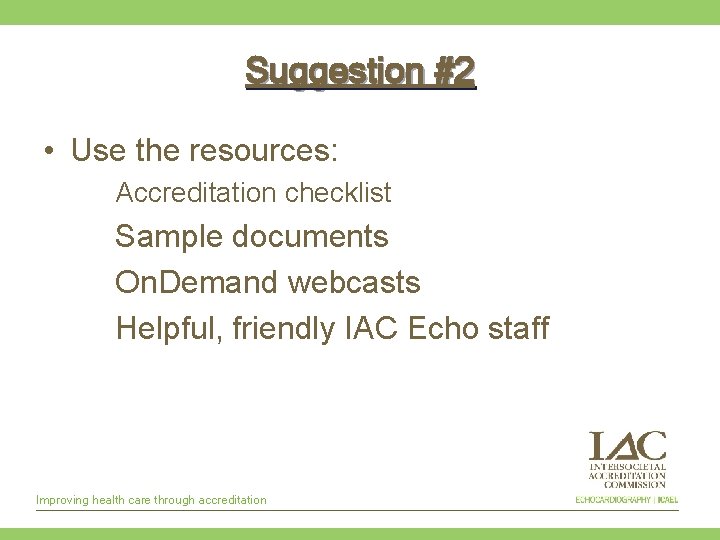 Suggestion #2 • Use the resources: Accreditation checklist Sample documents On. Demand webcasts Helpful,