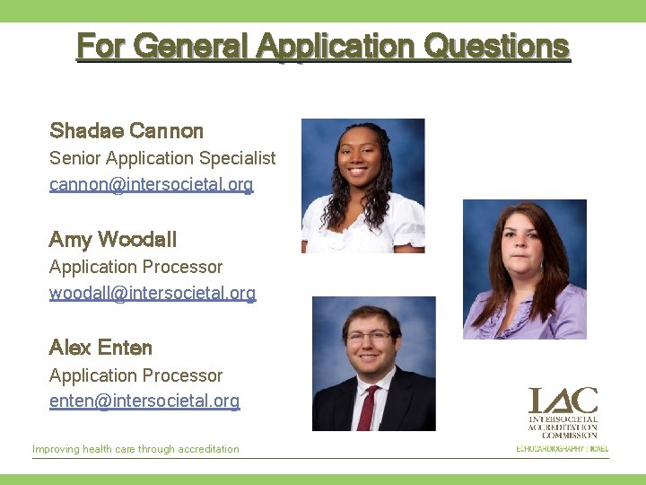 For General Application Questions Shadae Cannon Senior Application Specialist cannon@intersocietal. org Amy Woodall Application