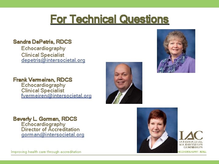 For Technical Questions Sandra De. Petris, RDCS Echocardiography Clinical Specialist depetris@intersocietal. org Frank Vermeiren,