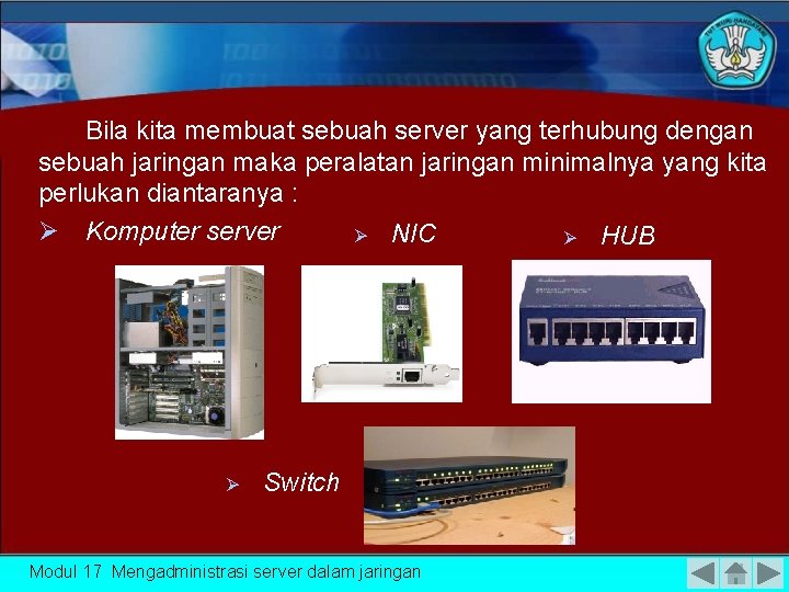 Bila kita membuat sebuah server yang terhubung dengan sebuah jaringan maka peralatan jaringan minimalnya