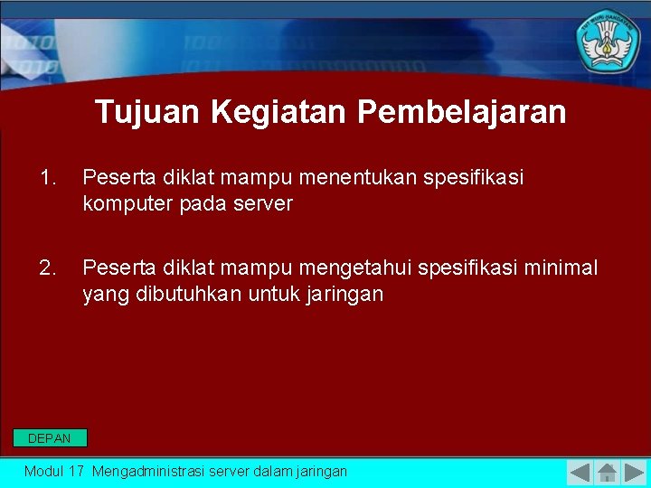 Tujuan Kegiatan Pembelajaran 1. Peserta diklat mampu menentukan spesifikasi komputer pada server 2. Peserta
