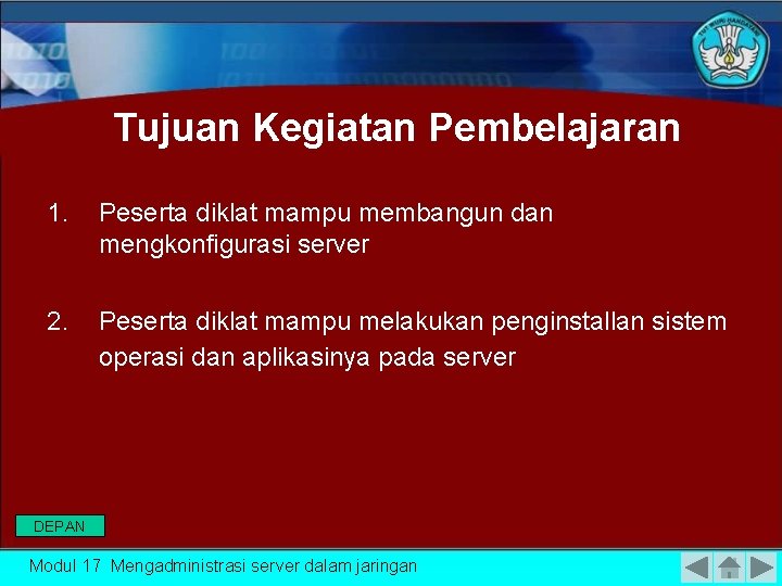 Tujuan Kegiatan Pembelajaran 1. Peserta diklat mampu membangun dan mengkonfigurasi server 2. Peserta diklat