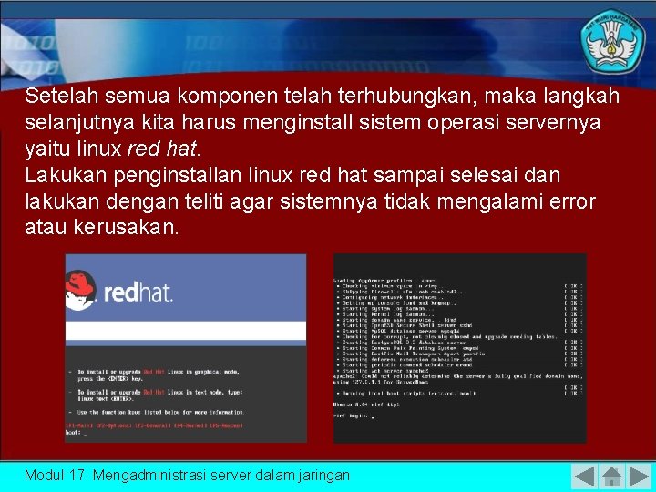 Setelah semua komponen telah terhubungkan, maka langkah selanjutnya kita harus menginstall sistem operasi servernya